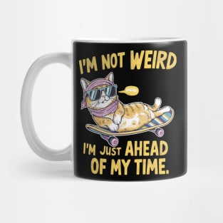 I'm not weird I'm just ahead of my time Mug